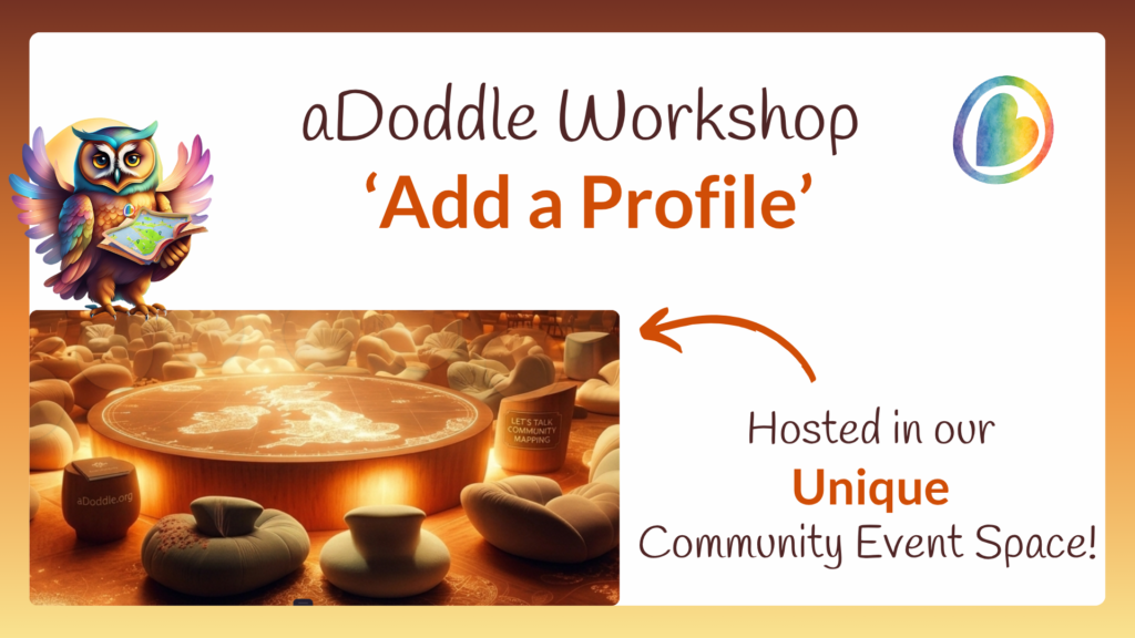 Graphic promoting an aDoddle ‘Add a Profile’ workshop. It features a colourful owl holding a community map and an illustration of a warm, welcoming community event space centred around a large circular map table. Text reads: “aDoddle Workshop – ‘Add a Profile’ – Hosted in our Unique Community Event Space!”